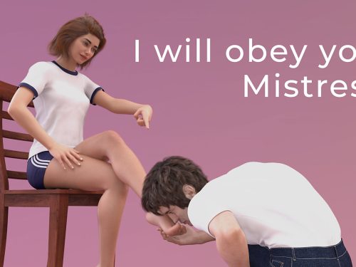 I will obey you, Mistress