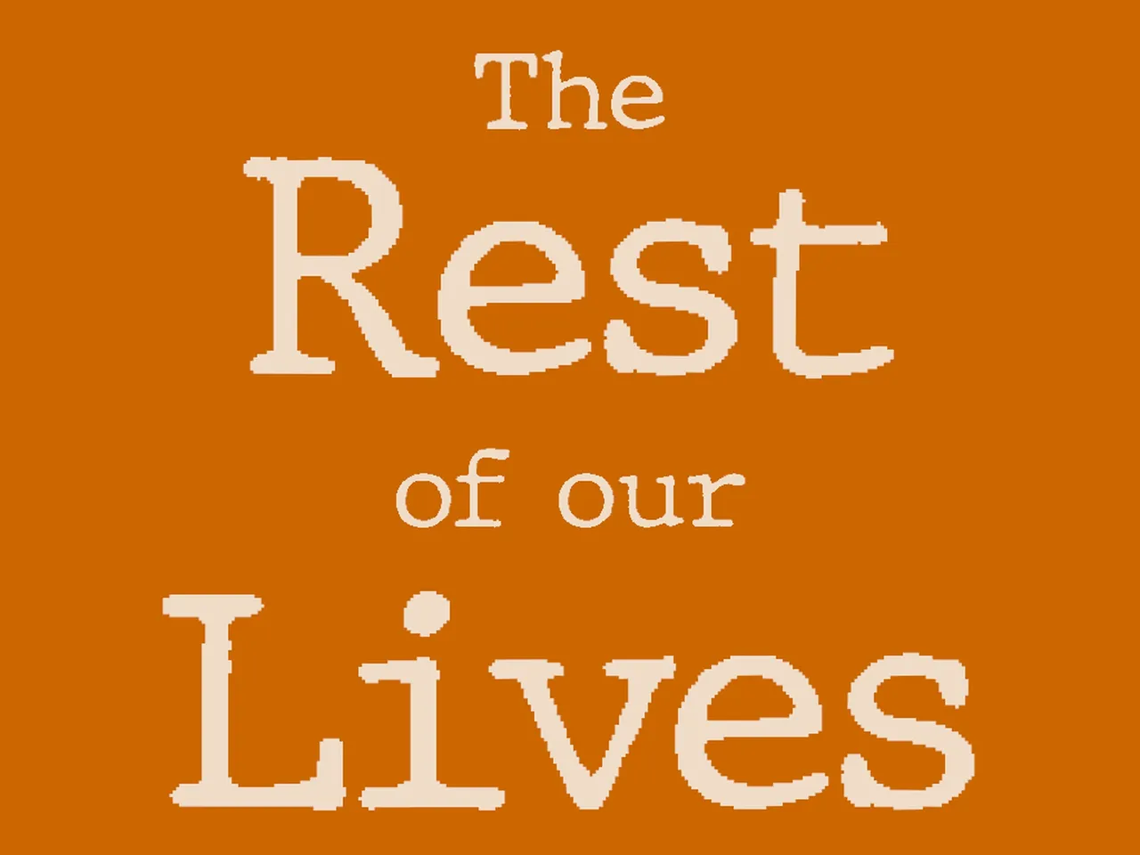 The Rest Of Our Lives The Rest Of Our Lives