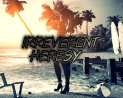 Irreverent Heresy